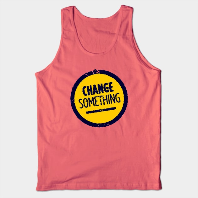 Change Something Tank Top by attadesign